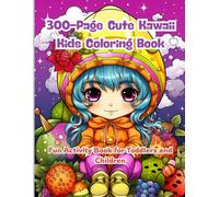 300-Page Cute Kawaii Kids Coloring Book: Fun Activity Book for Toddlers and Children: Big Book of Kawaii Fun! 300 Pages of Happy Coloring for Toddlers, Preschoolers, and Young Kids