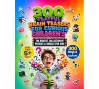 300 Playful Brain Teasers for Curious Children's Ages 5+: Progressive Brain Training Workbook Featuring Detective Mysteries, Critical Thinking ... and Riddle Adventures for Kids & Adults