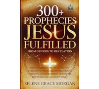 300+ Prophecies Jesus Fulfilled (From Genesis to Revelation): Old Testament Predictions, New Testament Fulfillments, Historical Insights, and Reflection Questions for Personal or Group Study
