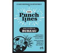 300 PUNCHLINES POUR EXCELLER AU BUREAU: Managers pénibles, réunions interminables, collègues toxiques... L’arsenal des répliques imparables pour survivre dans la jungle corporate !