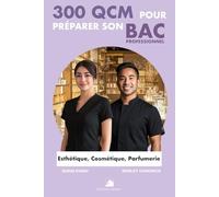 300 QCM pour préparer son BAC PRO Esthétique Cosmétique Parfumerie: 300 Questions avec réponses