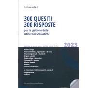 300 quesiti 300 risposte. Per la gestione delle istituzioni scolastiche