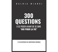 300 questions à se poser avant de se dire "OUI POUR LA VIE": Le guide essentiel pour bâtir une relation solide et une communication indestructible, des finances à l'intimité (Wedding Planner Edition).