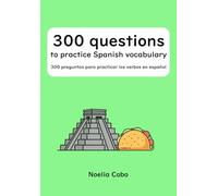 300 questions to practice Spanish vocabulary: 300 preguntas para practicar vocabulario español