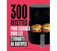 300 recettes au airfryer pour les étudiants: 31653