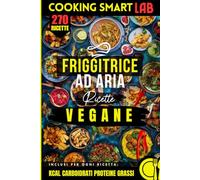 300 Ricette per Friggitrice ad Aria - Vegane: Cucina vegana facile e sana: tofu croccante, legumi e verdure, zero frittura, senza latticini e uova, ... meal prep per principianti e famiglia