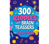 300 RIDDLES and BRAIN TEASSERS for Smart Kids: Helps kids build confidence and sharpen their minds