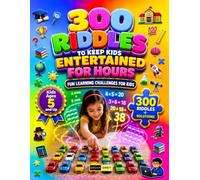 300 Riddles to Keep Kids Entertained for Hours Ages 5 and Up: Eliminate Boredom and Build Critical Thinking Skills with 300 Interactive Number ... Riddles and Brain Teasers for Early Learners