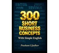 300 Short Business Concepts: With Simple English