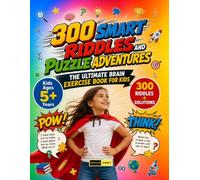 300 Smart Riddles and Puzzle Adventures Kids Ages 5+: The Ultimate Brain Training Activity Book for Developing Focus, Detective Mysteries, Pattern ... and Analytical Reasoning for Kids & Adults