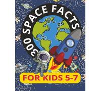 300 Space Facts for Kids 5-7: Discover Amazing facts about the Universe