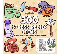 300 Stress Relief Items: Relaxing Bold and Easy Coloring Book for Adults and Kids Featuring Sweets, Pet Life, Toys, Fantasy, Road Trips, Vintage, Spooky and Many More