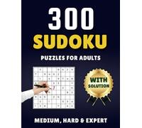300 Sudoku Puzzles For Adults: Brain Games with Levels: Medium, Hard and Expert. Includes Solutions.