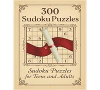 300 Sudoku Puzzles: Sudoku for Teens and Adults