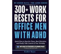 300+ Work Resets for Office Men with ADHD: Practical Strategies for ADHD Productivity at Work, Focus at Your Desk Job, and Taking Control of Your Workday