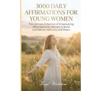 3000 Daily Affirmations for Young Women: The Ultimate Collection of Empowering Affirmations for Women to Build Confidence, Self-Love, and Peace