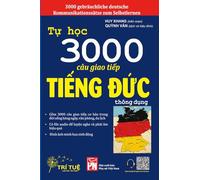 3000 gebräuchliche deutsche Kommunikationssätze zum Selbstlernen: 3000 Common German Conversation Sentences for Beginners - German-Vietnamese ... Pronunciation for Daily Life, Work & Travel