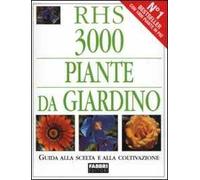 3000 piante da giardino. Guida alla scelta e alla coltivazione