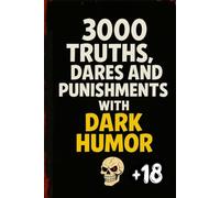 3000 Truths, Dares and Punishments with DARK HUMOR: EXTREME Challenges With DARK Comedy, for Parties and Friends