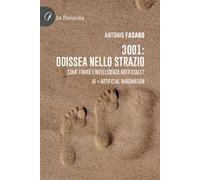 3001: odissea nello strazio. Come finirà l'Intelligenza Artificiale? AI: Artificial Imagination