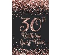 30th Birthday Guest Book: Rose Gold on Black Birthday Party Guest Book for 30th Birthday Parties