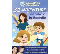 Libri MammaGiulia e FigliaChiara - 31 Avventure Da Vivere In Famiglia