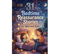 31 Bedtime Reassurance Stories for Worried Kids