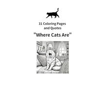 31 Coloring Pages and Quotes "Where Cats Are"