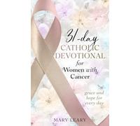 31-day Catholic Devotional for Women with Cancer: grace and hope for every day