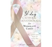 31-day Catholic Devotional for Women with Cancer: grace and hope for every day