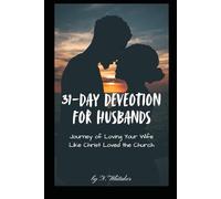 31-Day Devotion for Husbands: Journey of Loving Your Wife Like Christ Loved the Church