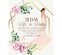 31-Day Wife-In-Waiting Devotional & Prayer Guide Heal from heartbreak, grow in confidence, and prepare for godly marriage-one prayerful day at a ... Ready to Heal, Grow, and Prepare for Love