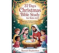 31 Days Christmas Bible Study for Kids 2025: Daily Lessons, Scriptures and Activities to Celebrate the Birth of Jesus