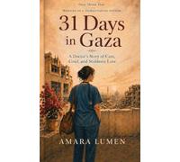 31 Days in Gaza: A Doctor's Story of Care, Grief, and Stubborn Love