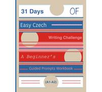 31 Days of Easy Czech Writing Challenge: A Beginner’s Guided Prompts Workbook (A1-A2)