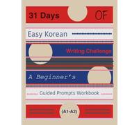31 Days of Easy Korean Writing Challenge: A Beginner’s Guided Prompts Workbook (A1-A2)