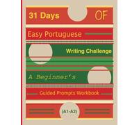 31 Days of Easy Portuguese Writing Challenge: A Beginner’s Guided Prompts Workbook (A1-A2)