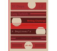 31 Days of Easy Turkish Writing Challenge: A Beginner’s Guided Prompts Workbook (A1-A2)