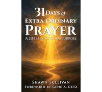 31 Days of Extra-Ordinary Prayer: A Life Full of God’s Purpose