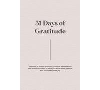 31 Days of Gratitude: a month of simple prompts, positive affirmations, and mindful quotes to help you slow down, reflect, and reconnect with joy