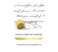 31 Days of Grief for My Brother: A Guided Journal for Healing & Reflection