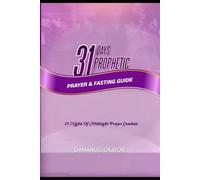 31 Days Prophetic Prayer & Fasting Guide: 31 Nights Of Midnight Prayer Combats
