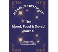 31 Days to a Better You: The Mood, Food, and Do-ed Journal: Track your habits, understand your triggers, transform your wellbeing