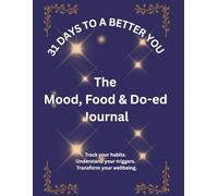 31 Days to a Better You: The Mood, Food, and Do-ed Journal: Track your habits, understand your triggers, transform your wellbeing