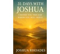 31 Days With Joshua: Choose You This Day Whom You Will Serve