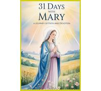 31 Days With Mary: A Journey of Faith and Devotion