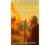 31 Days with Moses: Discovering God’s Strength in Your Weakness