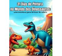 31 dias de pintura no mundo dos dinossauros: uma aventura para brincar de colorir