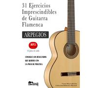 31 Ejercicios Imprescindibles de Guitarra Flamenca: ARPEGIOS (62 pistas de audio)