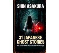 31 JAPANESE GHOST STORIES: You Should Never Read Alone After Midnight